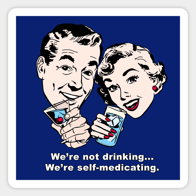 We're Self-Medicating! Magnet by PositivelyCrazy